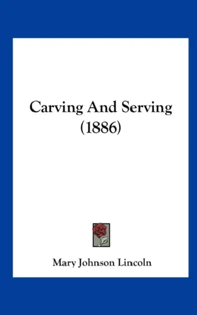 Carving And Serving (1886) by Mary Johnson Lincoln