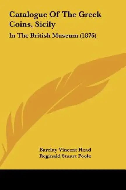Catalogue of the Greek Coins, Sicily: In the British Museum (1876) by Barclay Vincent Head, Reginald Stuart Poole