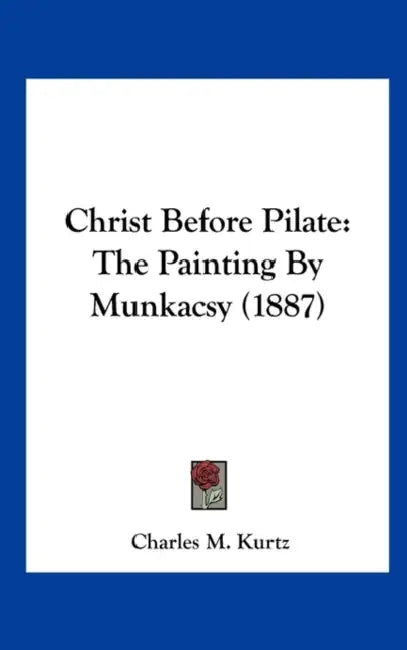 Christ Before Pilate: The Painting By Munkacsy (1887) by Charles M. Kurtz