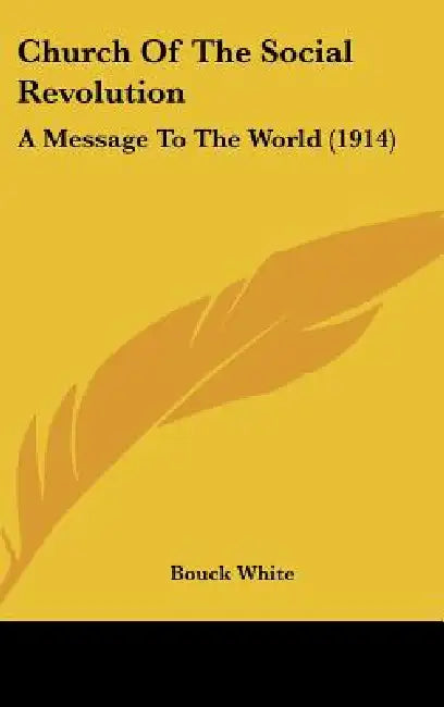 Church Of The Social Revolution: A Message To The World (1914) by Bouck White