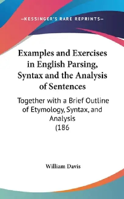 Examples and Exercises in English Parsing, Syntax and the Analysis of ...