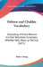 Hebrew and Chaldee Vocabulary: Consisting of Every Word in the Old Testament Scriptures, Whether Verb, Noun, or Particle (1871) by Robert Young