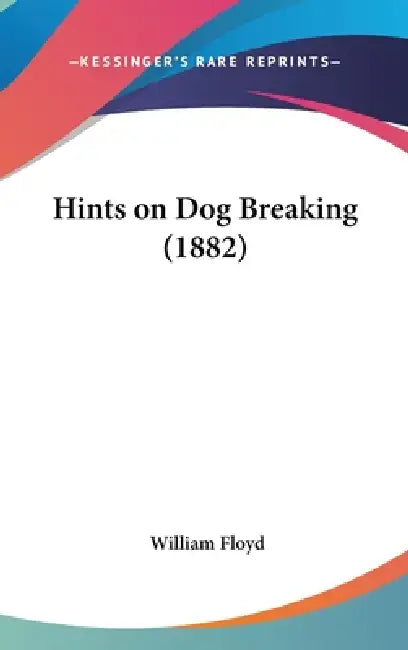 Hints on Dog Breaking (1882) by William Floyd