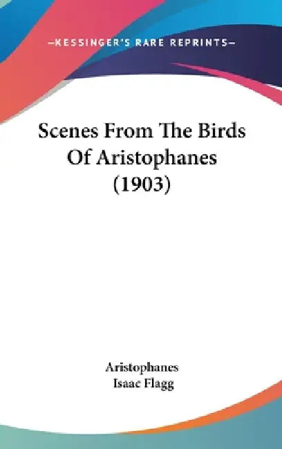 Scenes From The Birds Of Aristophanes (1903) by Aristophanes, Isaac Flagg