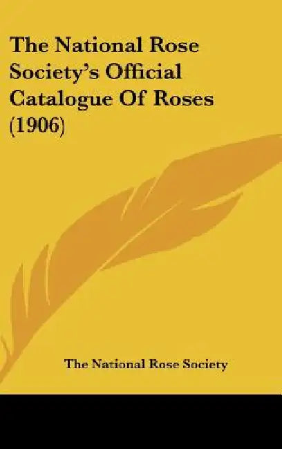The National Rose Society's Official Catalogue Of Roses (1906) by The National Rose Society