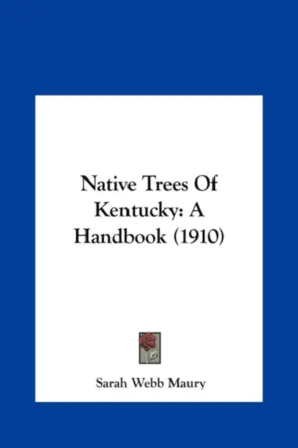 Native Trees Of Kentucky: A Handbook (1910) by Sarah Webb Maury