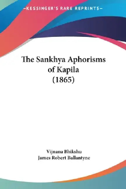 The Sankhya Aphorisms of Kapila (1865) by Vijnana Bhikshu, James Robert Ballantyne