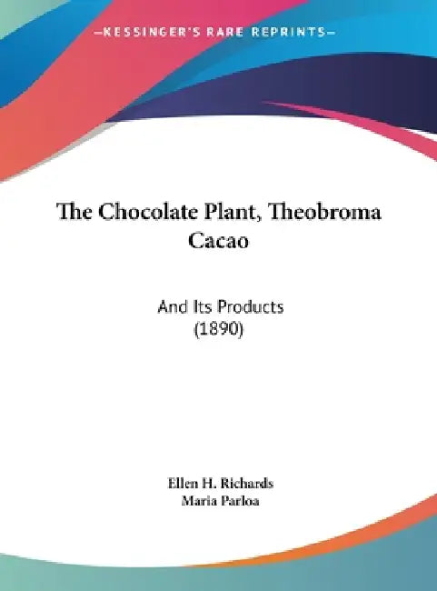 The Chocolate Plant, Theobroma Cacao: And Its Products (1890) by Ellen H. Richards, Maria Parloa