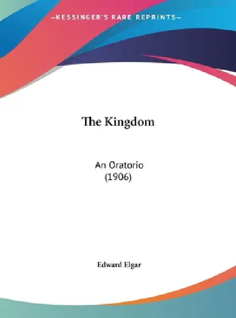 The Kingdom: An Oratorio (1906) by Edward Elgar