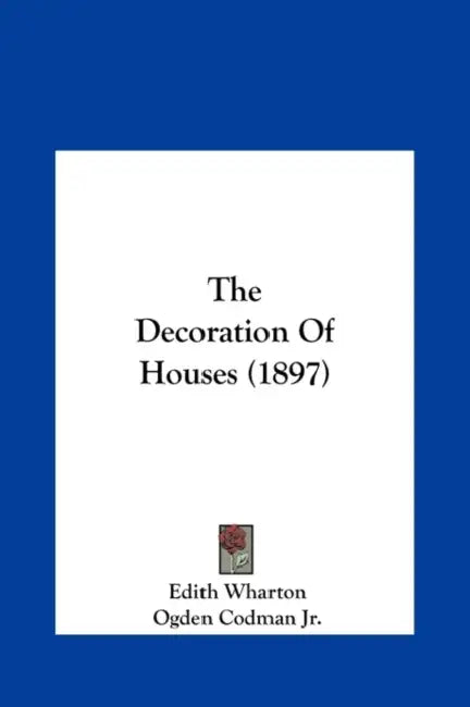 The Decoration Of Houses (1897) by Edith Wharton, Jr. Codman Ogden