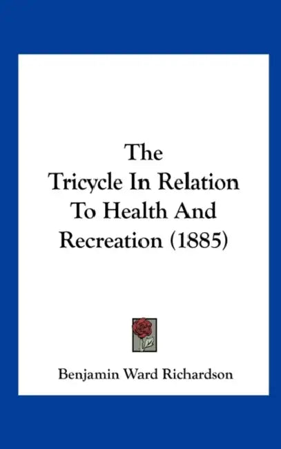 The Tricycle in Relation to Health and Recreation (1885) by Benjamin Ward Richardson