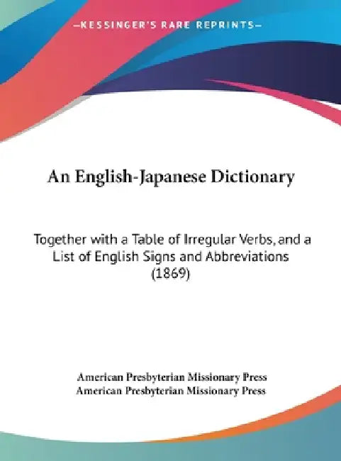 An English-Japanese Dictionary: Together with a Table of Irregular ...