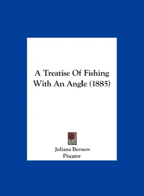 A Treatise of Fishing with an Angle (1885) by Juliana Berners, Piscator