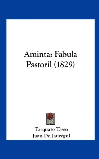 Aminta: Fabula Pastoril (1829) by Torquato Tasso, Juan De Jauregui