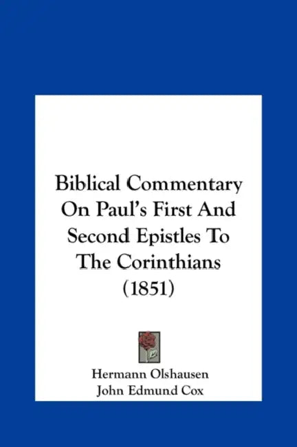 Biblical Commentary on Paul's First and Second Epistles to the Corinthians (1851) by Hermann Olshausen, John Edmund Cox