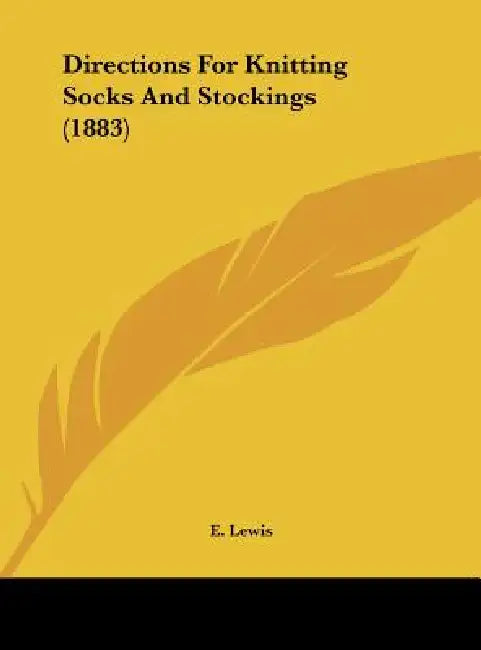 Directions for Knitting Socks and Stockings (1883) by E. Lewis