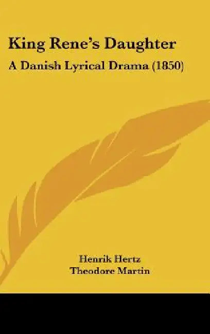 King Rene's Daughter: A Danish Lyrical Drama (1850) by Henrik Hertz, Theodore Martin