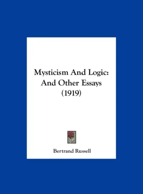 Mysticism And Logic: And Other Essays (1919) by Bertrand Russell
