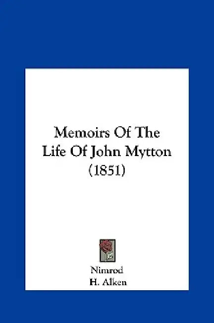 Memoirs of the Life of John Mytton (1851) by Nimrod, H. Alken, T. J. Rawlins