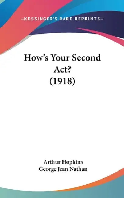 How's Your Second Act? (1918) by Arthur Hopkins, George Jean Nathan