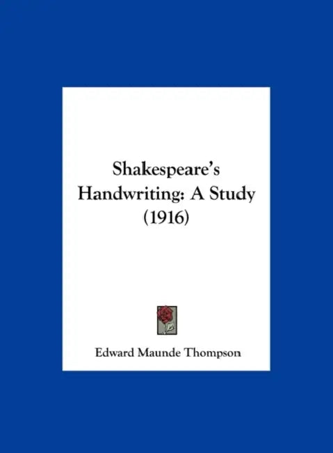 Shakespeare's Handwriting: A Study (1916) by Edward Maunde Thompson