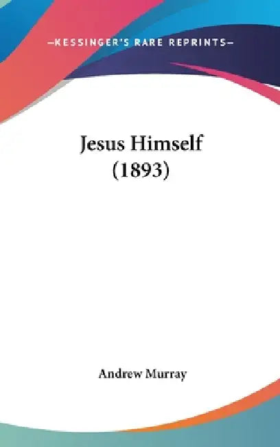 Jesus Himself (1893) by Andrew Murray