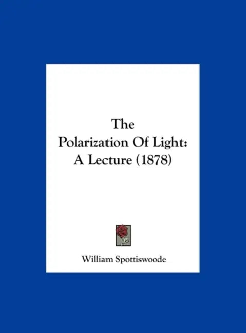 The Polarization of Light: A Lecture (1878) by William Spottiswoode