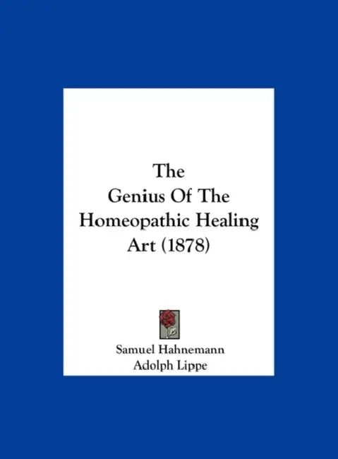 The Genius of the Homeopathic Healing Art (1878) by Samuel Hahnemann, Adolph Lippe