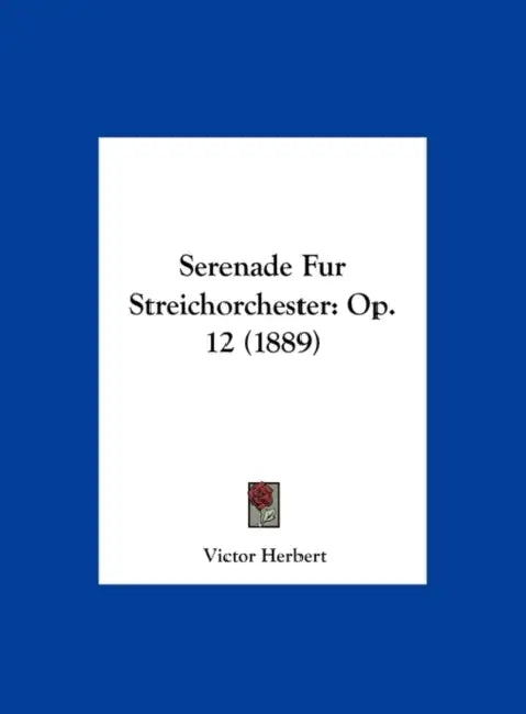 Serenade Fur Streichorchester: Op. 12 (1889) by Victor Herbert