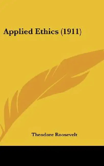 Applied Ethics (1911) by Theodore Roosevelt