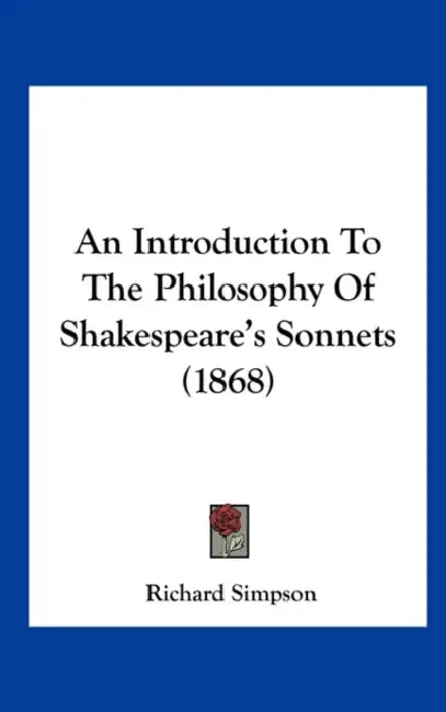 An Introduction to the Philosophy of Shakespeare's Sonnets (1868) by Richard Simpson