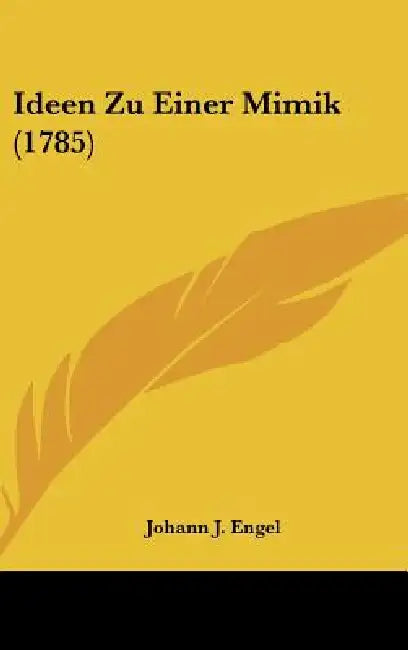 Ideen Zu Einer Mimik (1785) by Johann J. Engel