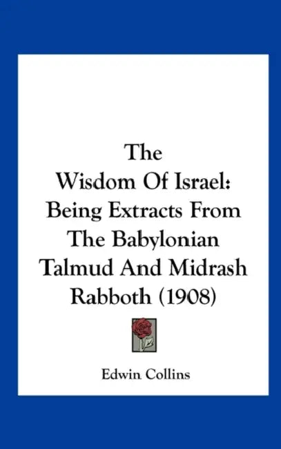 The Wisdom Of Israel: Being Extracts From The Babylonian Talmud And Midrash Rabboth (1908) by Edwin Collins