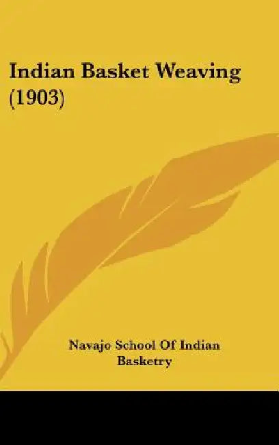 Indian Basket Weaving (1903) by Navajo School of Indian Basketry