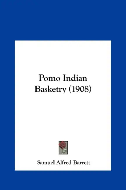 Pomo Indian Basketry (1908) by Samuel Alfred Barrett