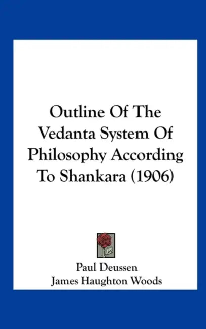 Outline Of The Vedanta System Of Philosophy According To Shankara (1906) by Paul Deussen, James Haughton Woods, Catharine Bird Runkle