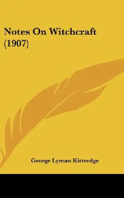 Notes On Witchcraft (1907) by George Lyman Kittredge