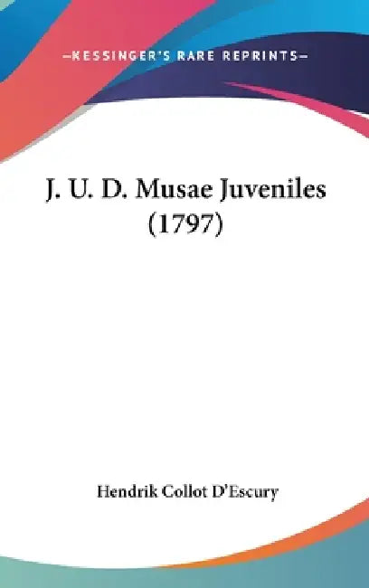 J. U. D. Musae Juveniles (1797) by Hendrik Collot D'Escury