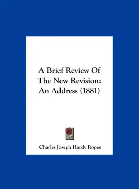 A Brief Review of the New Revision: An Address (1881) by Charles Joseph Hardy Ropes