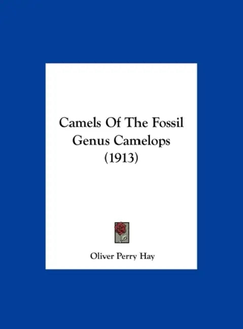 Camels Of The Fossil Genus Camelops (1913) by Oliver Perry Hay