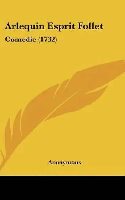Arlequin Esprit Follet: Comedie (1732) by Anonymous