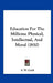 Education for the Millions: Physical, Intellectual, and Moral (1850) by S. W. Gold