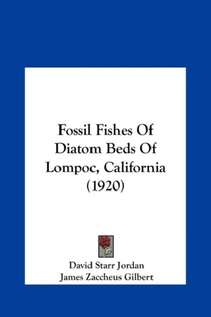 Fossil Fishes of Diatom Beds of Lompoc, California (1920) by David Starr Jordan, James Zaccheus Gilbert