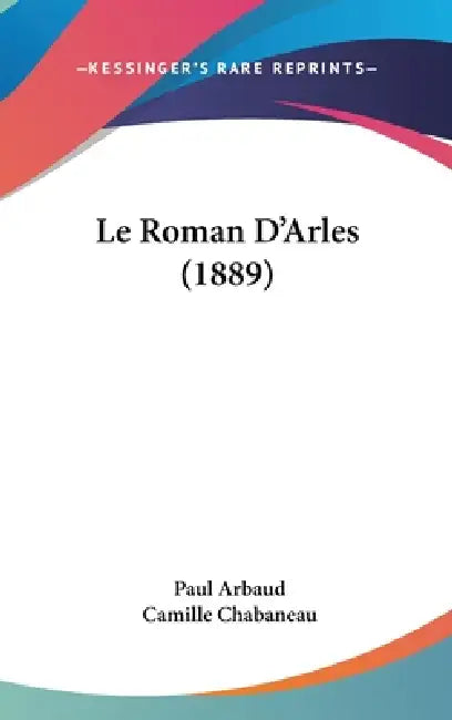 Le Roman D'Arles (1889) by Paul Arbaud, Camille Chabaneau