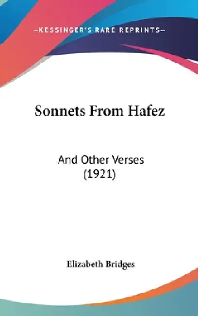 Sonnets From Hafez: And Other Verses (1921) by Elizabeth Bridges