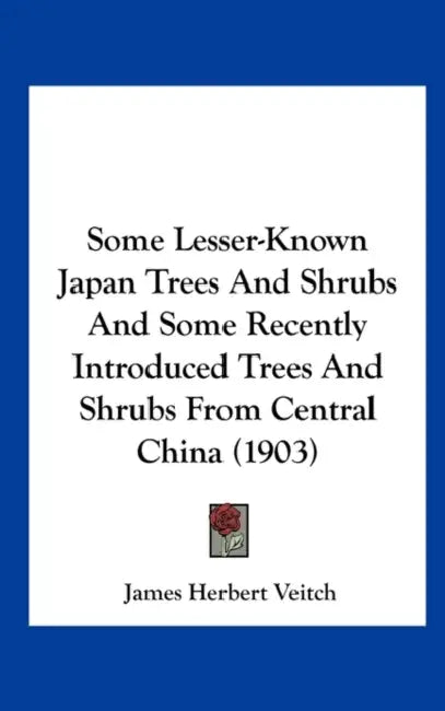 Some Lesser-Known Japan Trees And Shrubs And Some Recently Introduced Trees And Shrubs From Central China (1903) by James Herbert Veitch