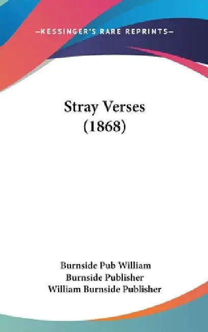 Stray Verses (1868) by Burnside Pub William Burnside Publisher, William Burnside Publisher