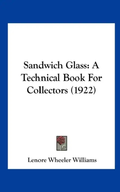 Sandwich Glass: A Technical Book For Collectors (1922) by Lenore Wheeler Williams