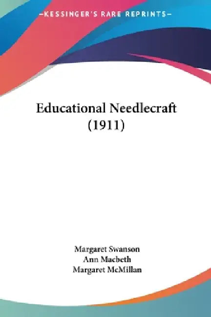 Educational Needlecraft (1911) by Margaret Swanson, Ann Macbeth, Margaret McMillan