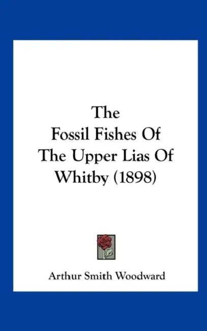 The Fossil Fishes Of The Upper Lias Of Whitby (1898) by Arthur Smith Woodward